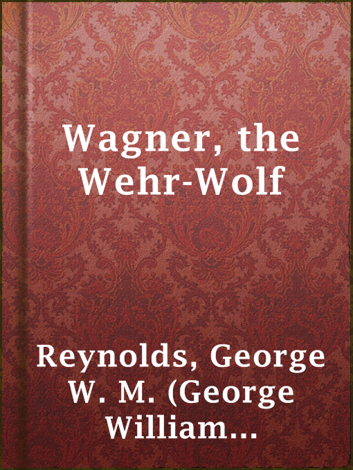 Title details for Wagner, the Wehr-Wolf by George W. M. (George William MacArthur) Reynolds - Available